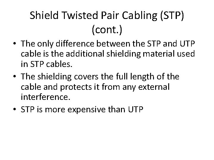 Shield Twisted Pair Cabling (STP) (cont. ) • The only difference between the STP
