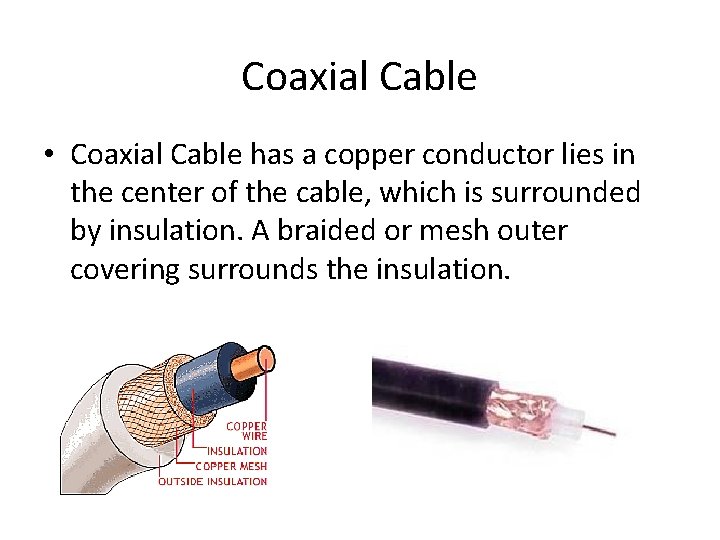 Coaxial Cable • Coaxial Cable has a copper conductor lies in the center of