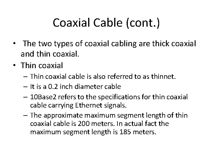Coaxial Cable (cont. ) • The two types of coaxial cabling are thick coaxial