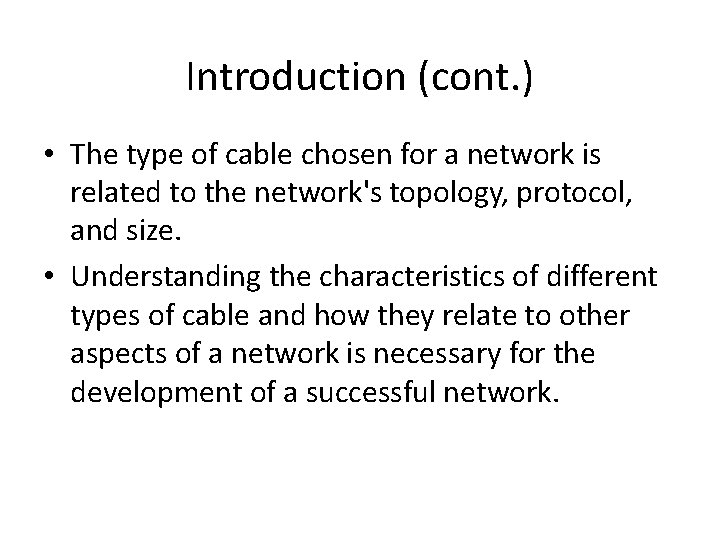 Introduction (cont. ) • The type of cable chosen for a network is related