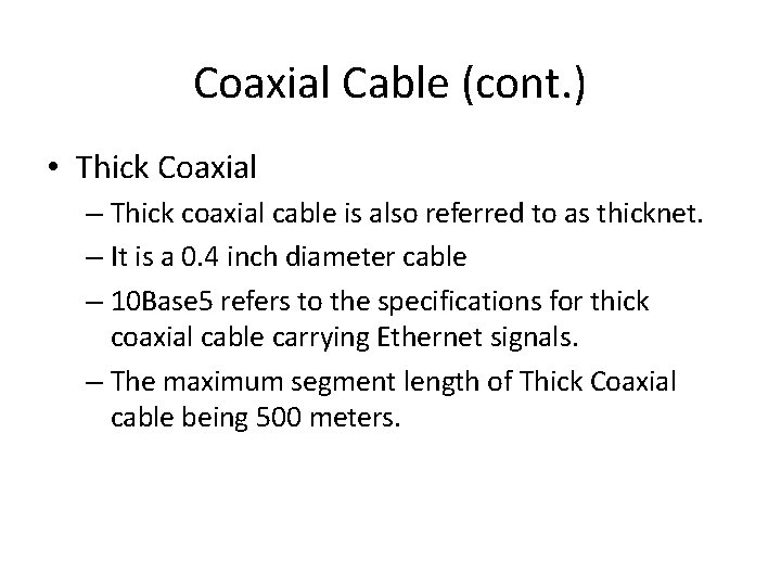 Coaxial Cable (cont. ) • Thick Coaxial – Thick coaxial cable is also referred