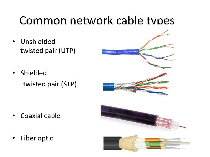 Common network cable types • Unshielded twisted pair (UTP) • Shielded twisted pair (STP)