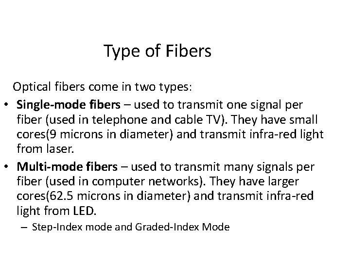 Type of Fibers Optical fibers come in two types: • Single-mode fibers – used