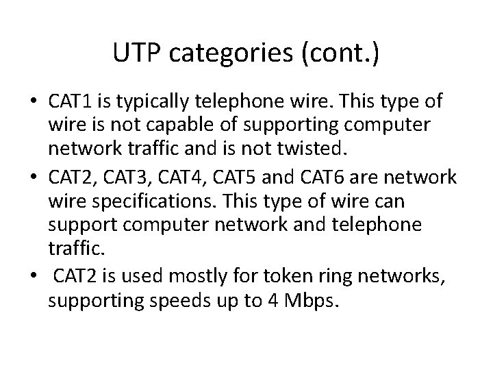 UTP categories (cont. ) • CAT 1 is typically telephone wire. This type of