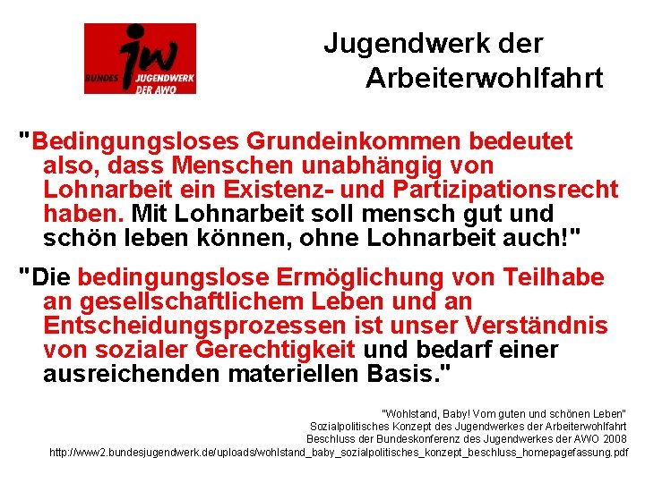 Jugendwerk der Arbeiterwohlfahrt "Bedingungsloses Grundeinkommen bedeutet also, dass Menschen unabhängig von Lohnarbeit ein Existenz-