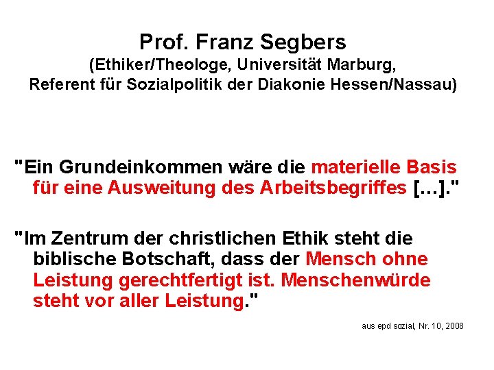 Prof. Franz Segbers (Ethiker/Theologe, Universität Marburg, Referent für Sozialpolitik der Diakonie Hessen/Nassau) "Ein Grundeinkommen