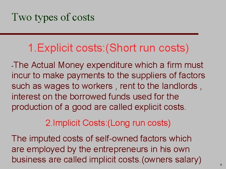 Two types of costs 1. Explicit costs: (Short run costs) -The Actual Money expenditure