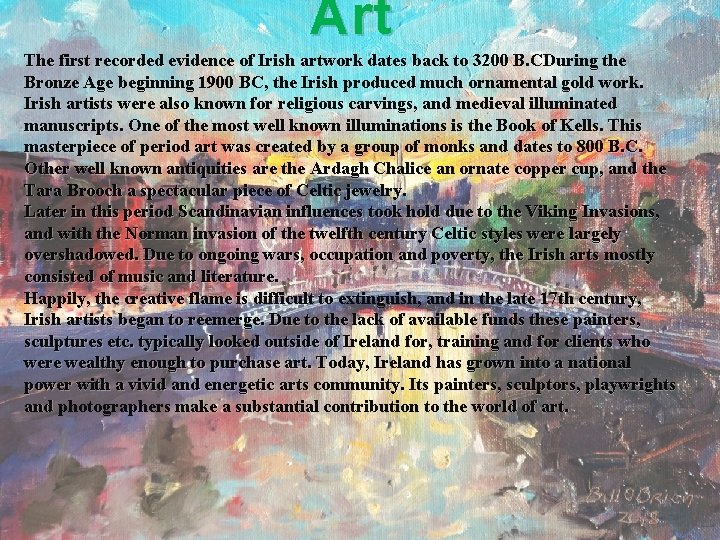 Art The first recorded evidence of Irish artwork dates back to 3200 B. CDuring
