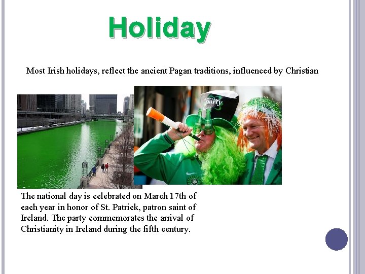 Holiday Most Irish holidays, reflect the ancient Pagan traditions, influenced by Christian The national