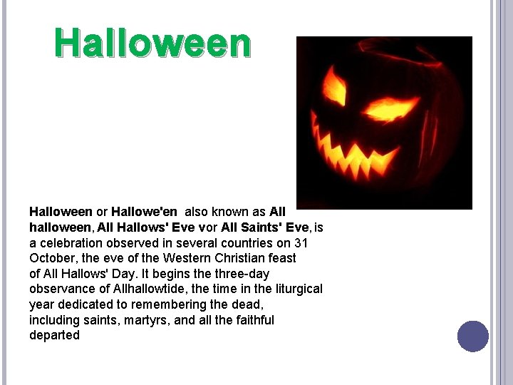 Halloween or Hallowe'en also known as All halloween, All Hallows' Eve vor All Saints'