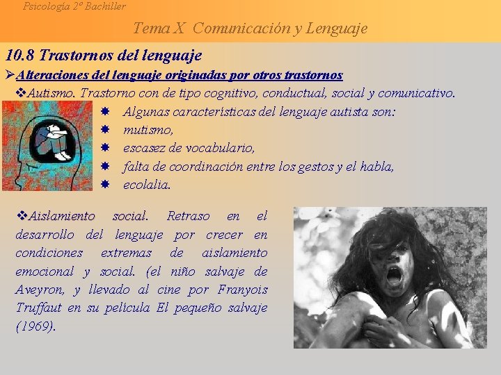 Psicología 2º Bachiller Tema X Comunicación y Lenguaje 10. 8 Trastornos del lenguaje ØAlteraciones
