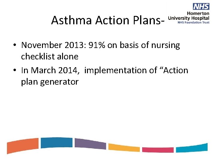 Asthma Action Plans • November 2013: 91% on basis of nursing checklist alone •