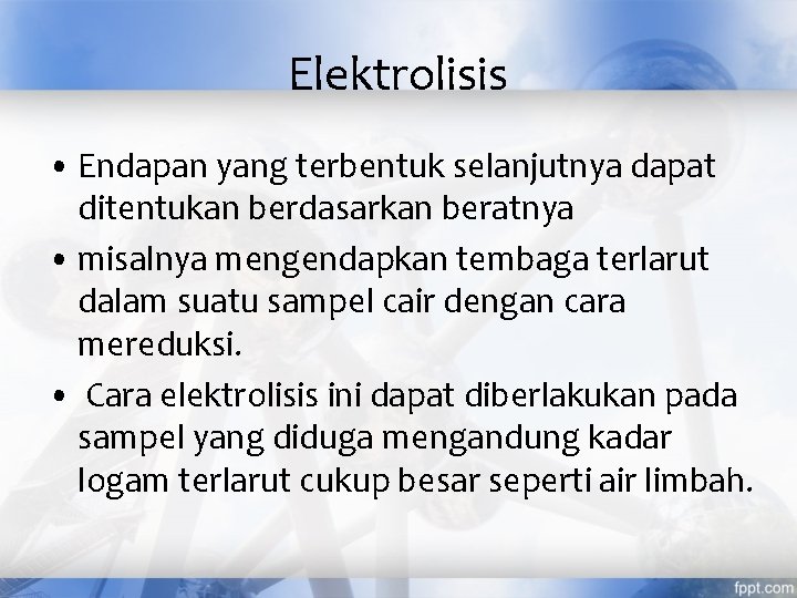 Elektrolisis • Endapan yang terbentuk selanjutnya dapat ditentukan berdasarkan beratnya • misalnya mengendapkan tembaga