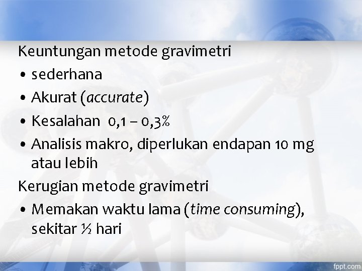 Keuntungan metode gravimetri • sederhana • Akurat (accurate) • Kesalahan 0, 1 – 0,