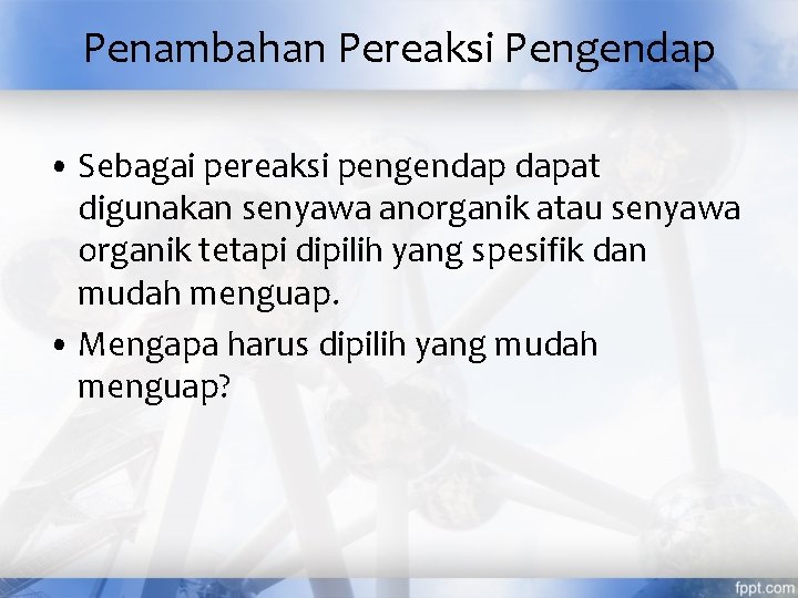 Penambahan Pereaksi Pengendap • Sebagai pereaksi pengendap dapat digunakan senyawa anorganik atau senyawa organik