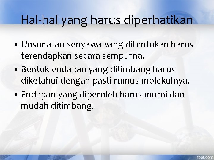 Hal-hal yang harus diperhatikan • Unsur atau senyawa yang ditentukan harus terendapkan secara sempurna.