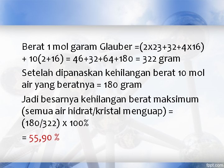 Berat 1 mol garam Glauber =(2 x 23+32+4 x 16) + 10(2+16) = 46+32+64+180