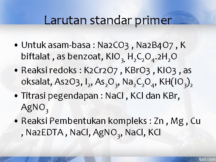 Larutan standar primer • Untuk asam-basa : Na 2 CO 3 , Na 2