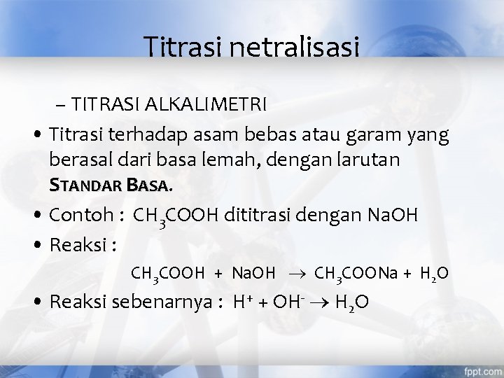 Titrasi netralisasi – TITRASI ALKALIMETRI • Titrasi terhadap asam bebas atau garam yang berasal