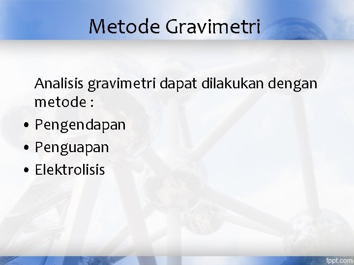 Metode Gravimetri Analisis gravimetri dapat dilakukan dengan metode : • Pengendapan • Penguapan •