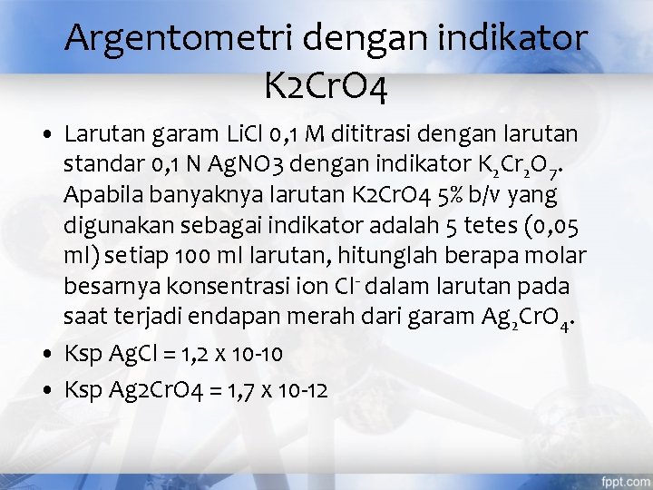Argentometri dengan indikator K 2 Cr. O 4 • Larutan garam Li. Cl 0,