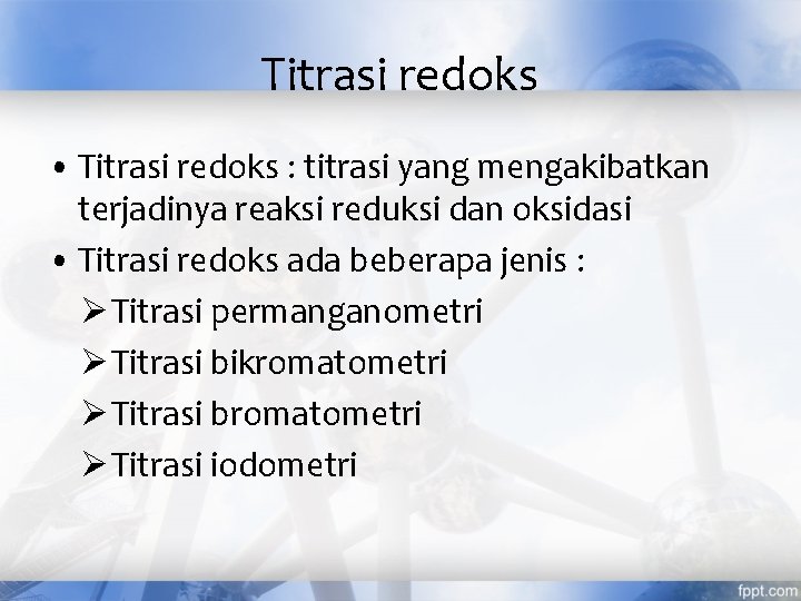 Titrasi redoks • Titrasi redoks : titrasi yang mengakibatkan terjadinya reaksi reduksi dan oksidasi