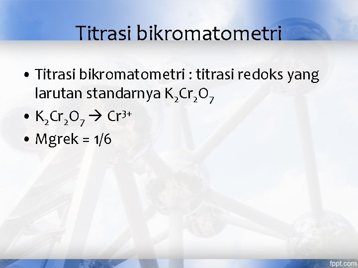 Titrasi bikromatometri • Titrasi bikromatometri : titrasi redoks yang larutan standarnya K 2 Cr
