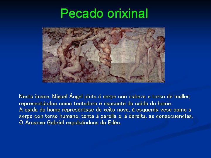 Pecado orixinal Nesta imaxe, Miguel Ángel pinta á serpe con cabeza e torso de