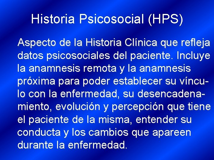 Historia Psicosocial (HPS) Aspecto de la Historia Clínica que refleja datos psicosociales del paciente.