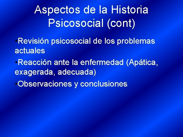 Aspectos de la Historia Psicosocial (cont) • Revisión psicosocial de los problemas actuales •
