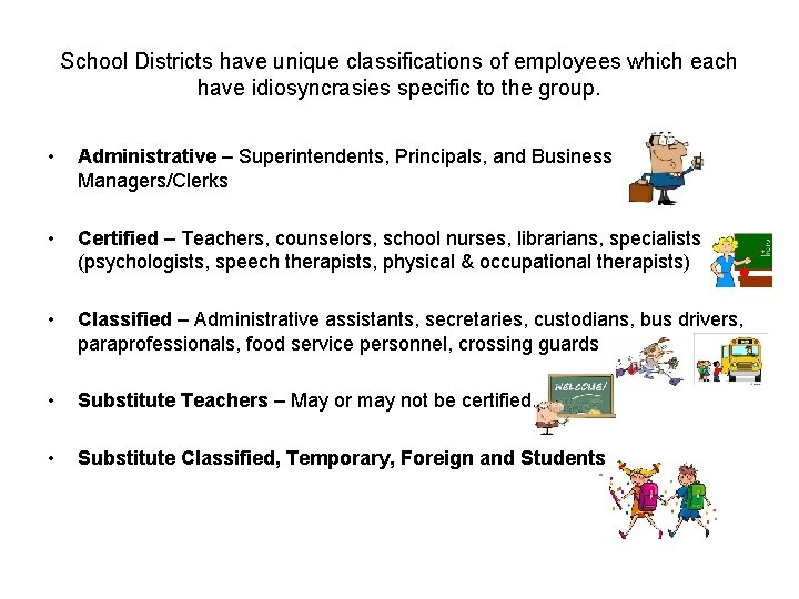 School Districts have unique classifications of employees which each have idiosyncrasies specific to the