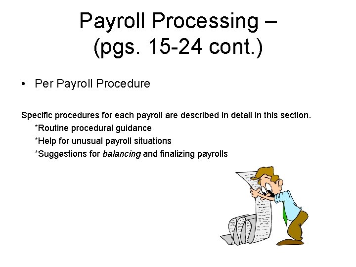 Payroll Processing – (pgs. 15 -24 cont. ) • Per Payroll Procedure Specific procedures