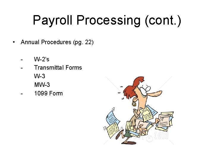 Payroll Processing (cont. ) • Annual Procedures (pg. 22) - - W-2’s Transmittal Forms