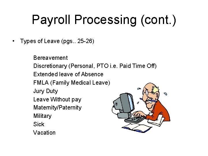 Payroll Processing (cont. ) • Types of Leave (pgs. . 25 -26) Bereavement Discretionary