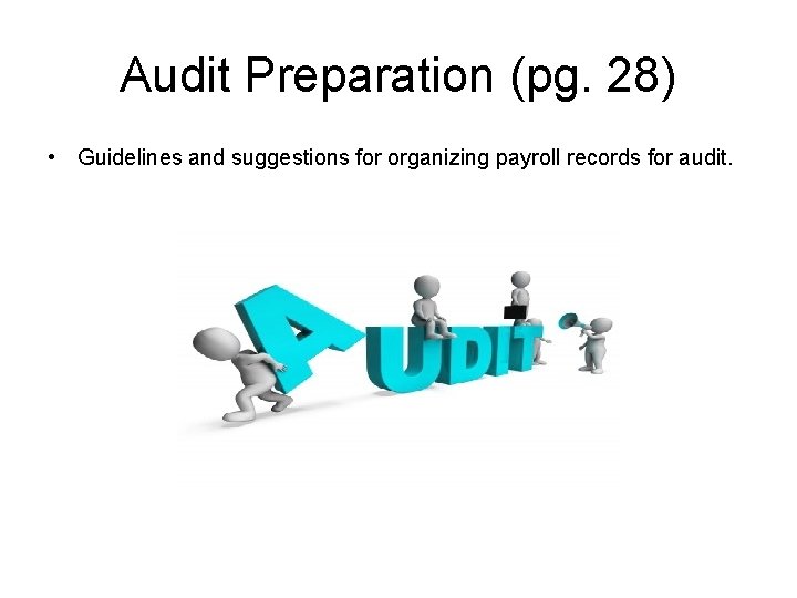Audit Preparation (pg. 28) • Guidelines and suggestions for organizing payroll records for audit.
