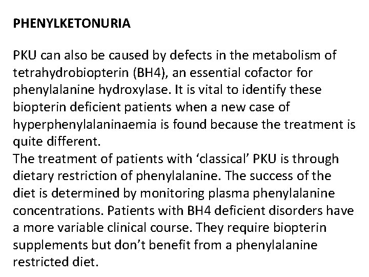 PHENYLKETONURIA PKU can also be caused by defects in the metabolism of tetrahydrobiopterin (BH