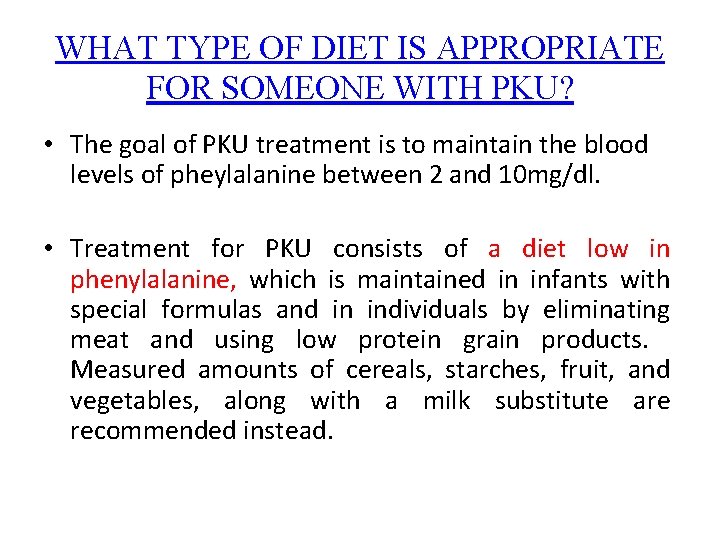 WHAT TYPE OF DIET IS APPROPRIATE FOR SOMEONE WITH PKU? • The goal of