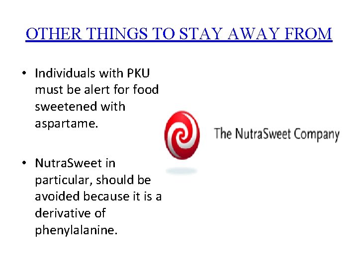 OTHER THINGS TO STAY AWAY FROM • Individuals with PKU must be alert for