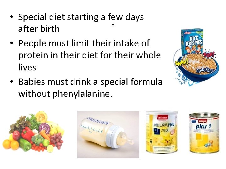  • Special diet starting a few days. after birth • People must limit