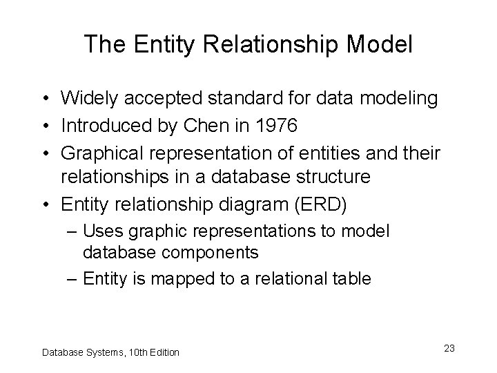 The Entity Relationship Model • Widely accepted standard for data modeling • Introduced by