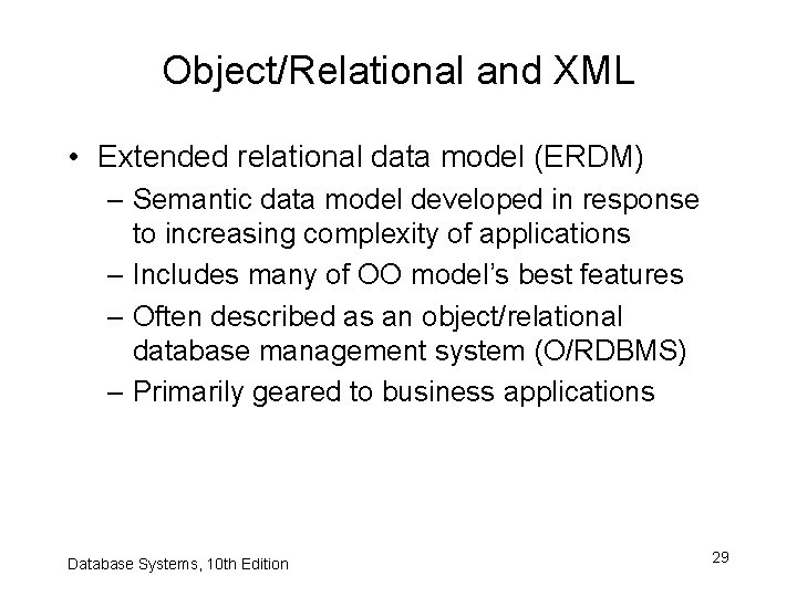 Object/Relational and XML • Extended relational data model (ERDM) – Semantic data model developed
