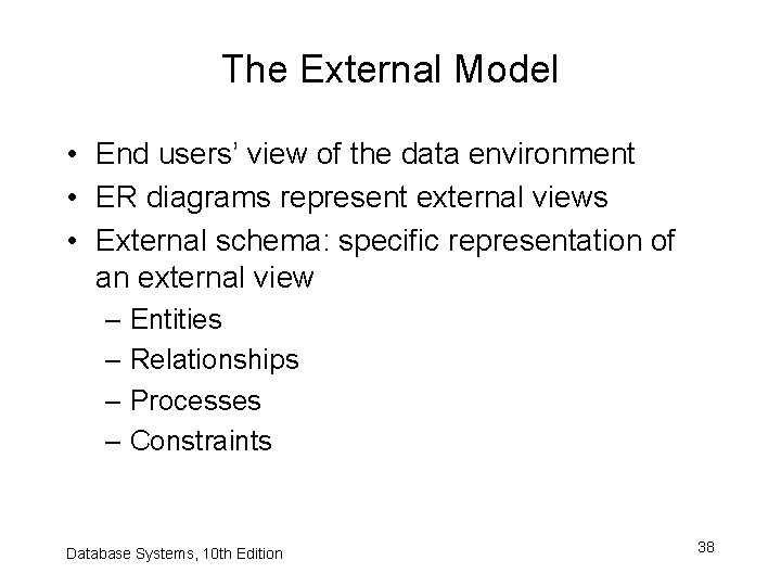 The External Model • End users’ view of the data environment • ER diagrams