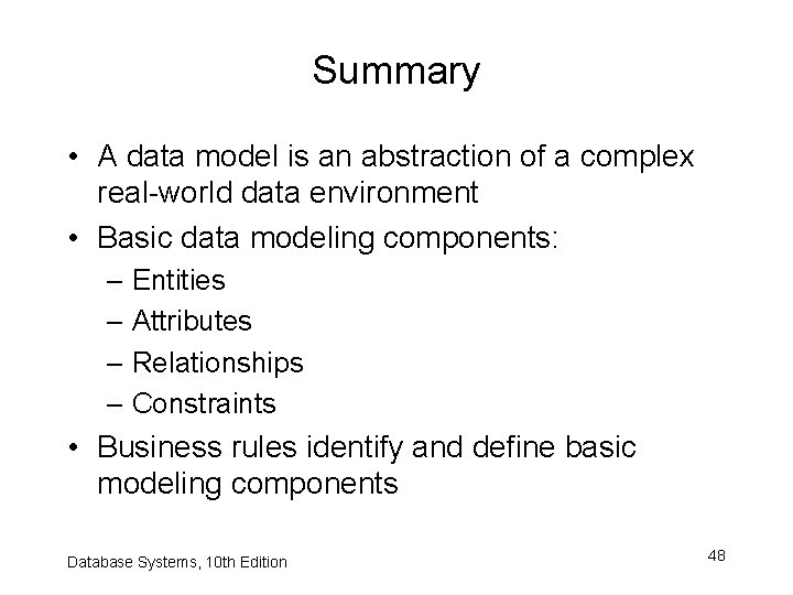 Summary • A data model is an abstraction of a complex real-world data environment