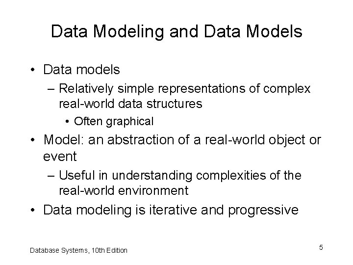 Data Modeling and Data Models • Data models – Relatively simple representations of complex