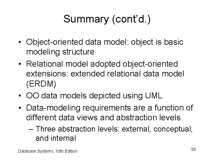 Summary (cont’d. ) • Object-oriented data model: object is basic modeling structure • Relational