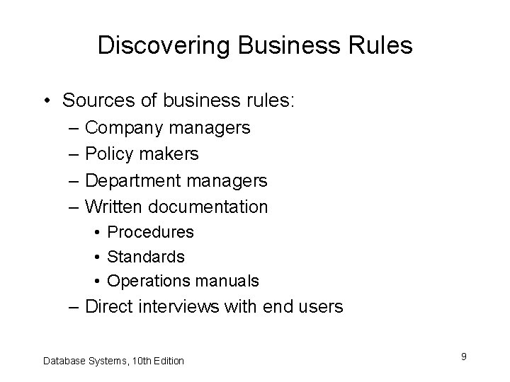 Discovering Business Rules • Sources of business rules: – Company managers – Policy makers