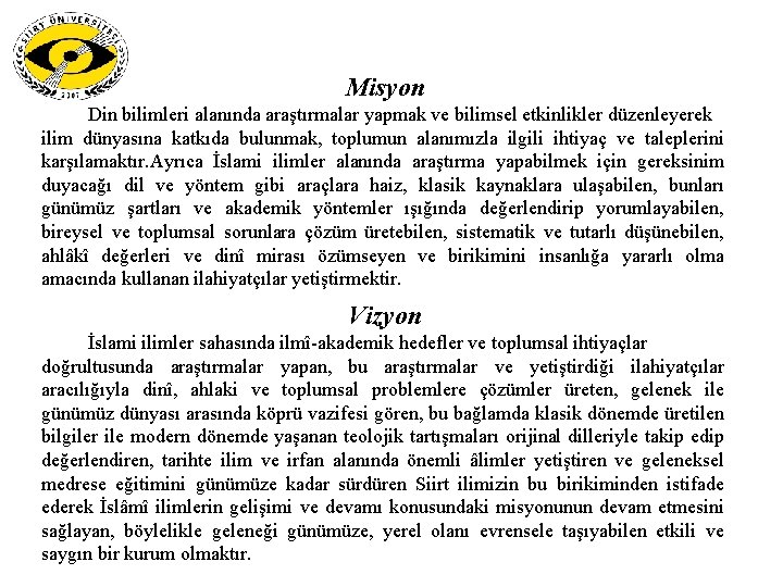 Misyon Din bilimleri alanında araştırmalar yapmak ve bilimsel etkinlikler düzenleyerek ilim dünyasına katkıda bulunmak,