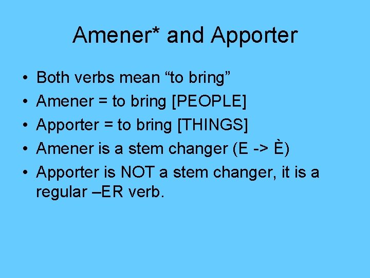 Amener* and Apporter • • • Both verbs mean “to bring” Amener = to