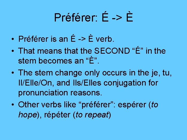 Préférer: É -> È • Préférer is an É -> È verb. • That