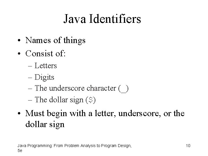 Java Identifiers • Names of things • Consist of: – Letters – Digits –